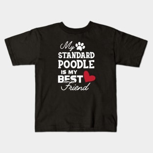 Standard Poodle Dog - My standard poodle is my best friend Kids T-Shirt